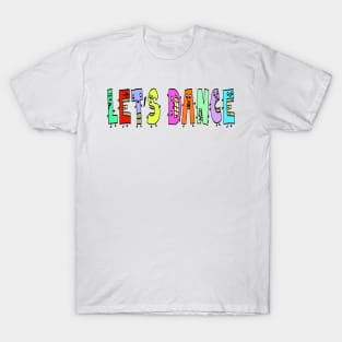 Cute Let's Dance Motivational Text Illustrated Dancing Letters, Blue, Green, Pink for all people, who enjoy Creativity and are on the way to change their life. Are you Confident for Change? To inspire yourself and make an Impact. T-Shirt